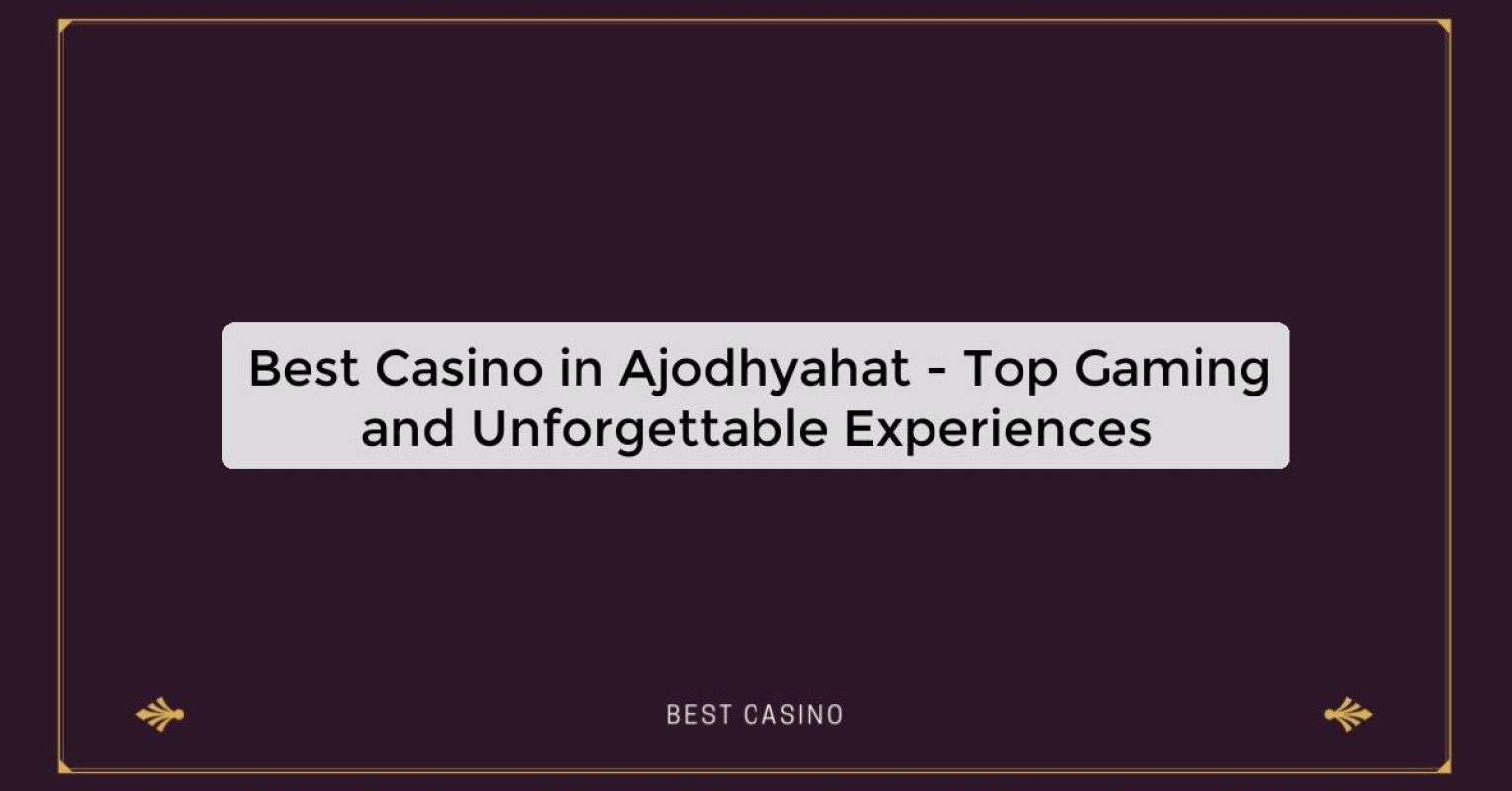 Best Casino in Ajodhyahat - Top Gaming Destination in the City