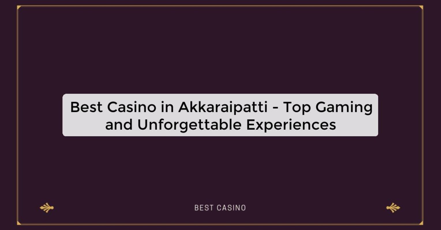 Best Casino in Akkaraipatti - Top Gaming Destination in the City