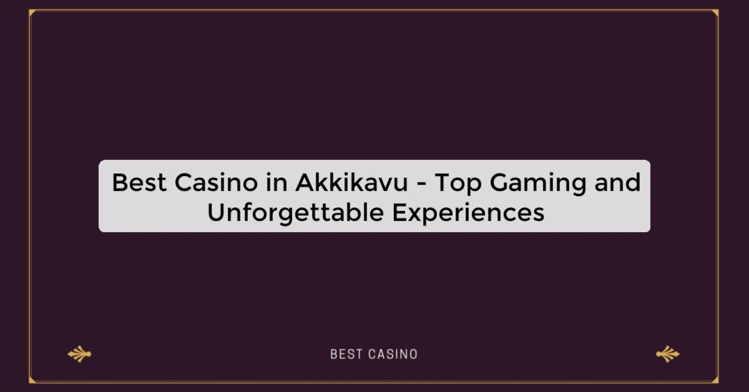 Best Casino in Akkikavu - Top Gaming Destination in the City