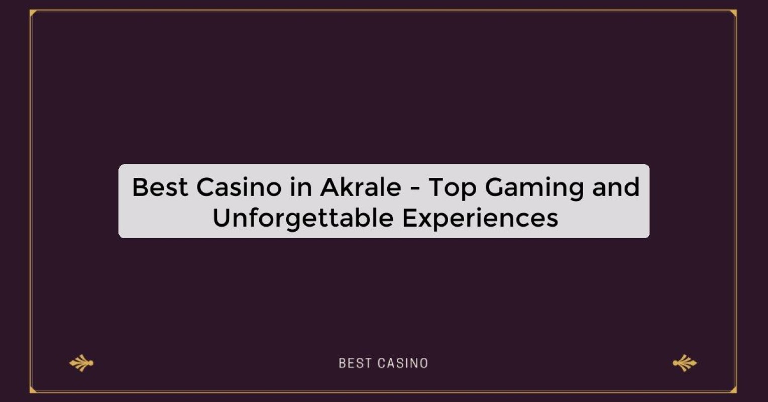 Best Casino in Akrale - Top Gaming Destination in the City