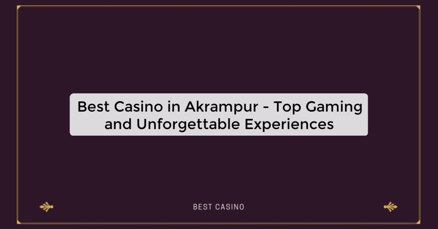 Best Casino in Akrampur - Top Gaming Destination in the City