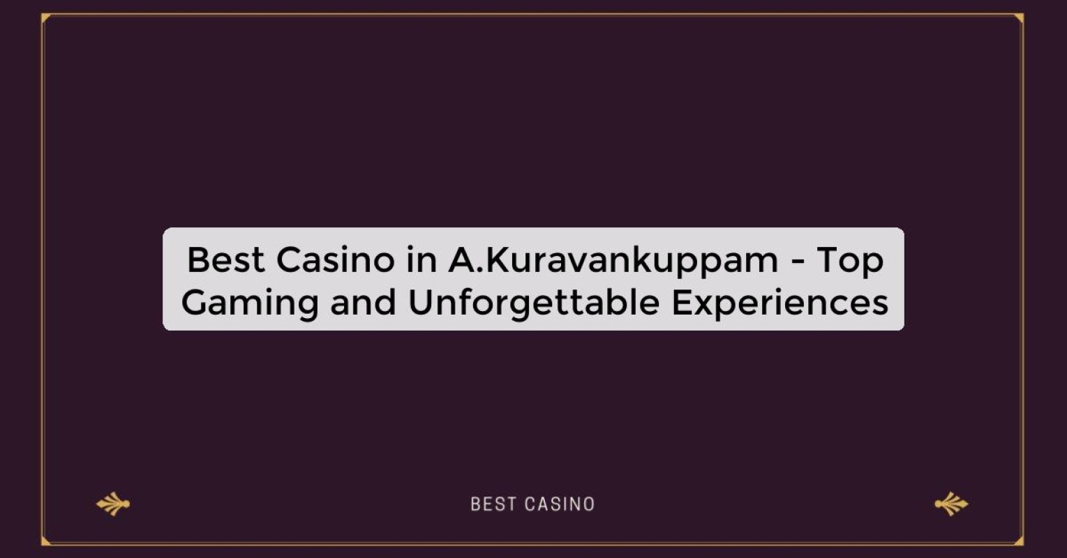 Best Casino in A.Kuravankuppam - Top Gaming Destination in the City