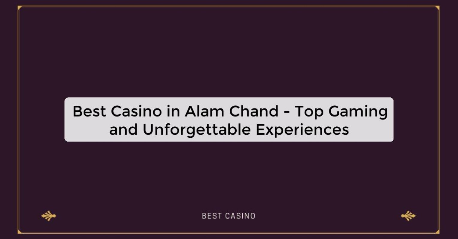 Best Casino in Alam Chand - Top Gaming Destination in the City