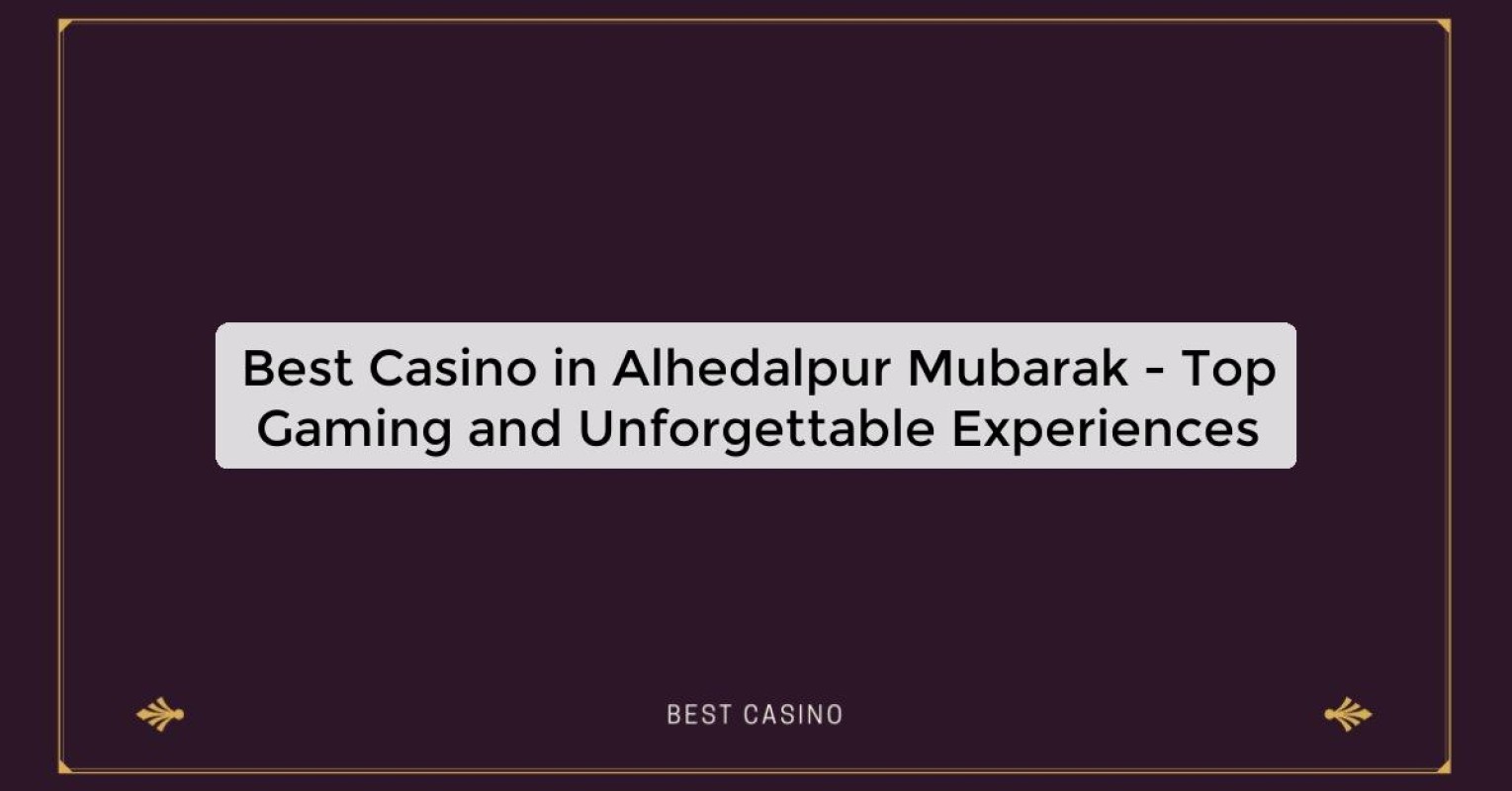 Best Casino in Alhedalpur Mubarak - Top Gaming Destination in the City