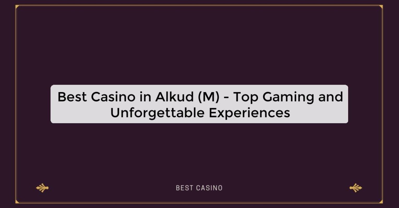 Best Casino in Alkud (M) - Top Gaming Destination in the City