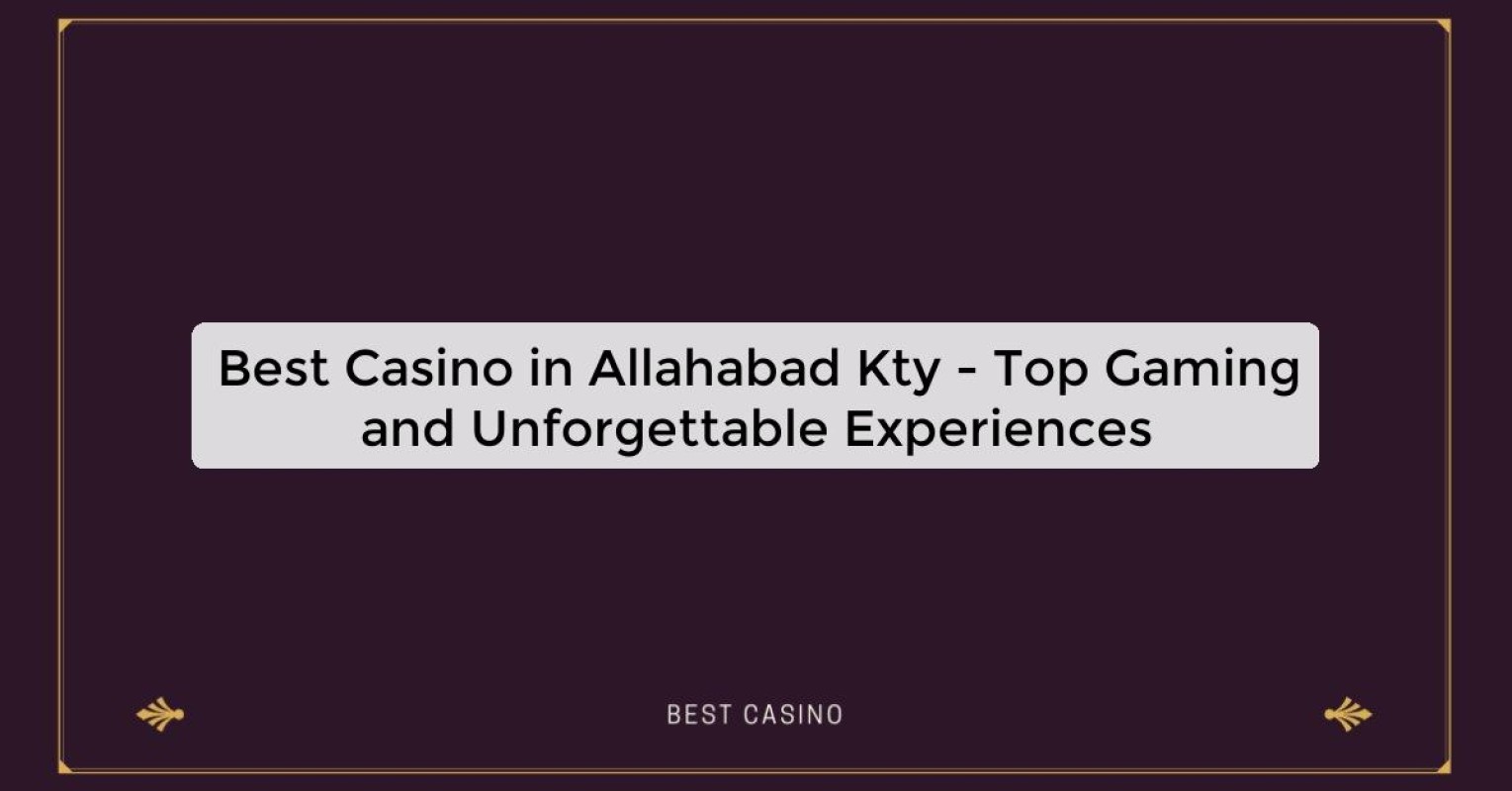 Best Casino in Allahabad Kty - Top Gaming Destination in the City