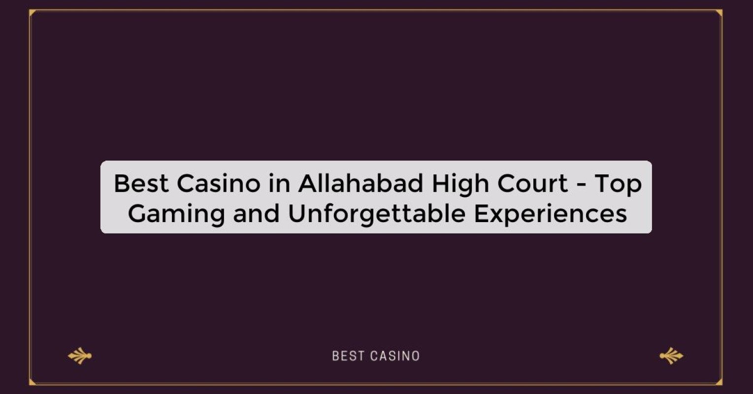 Best Casino in Allahabad High Court - Top Gaming Destination in the City