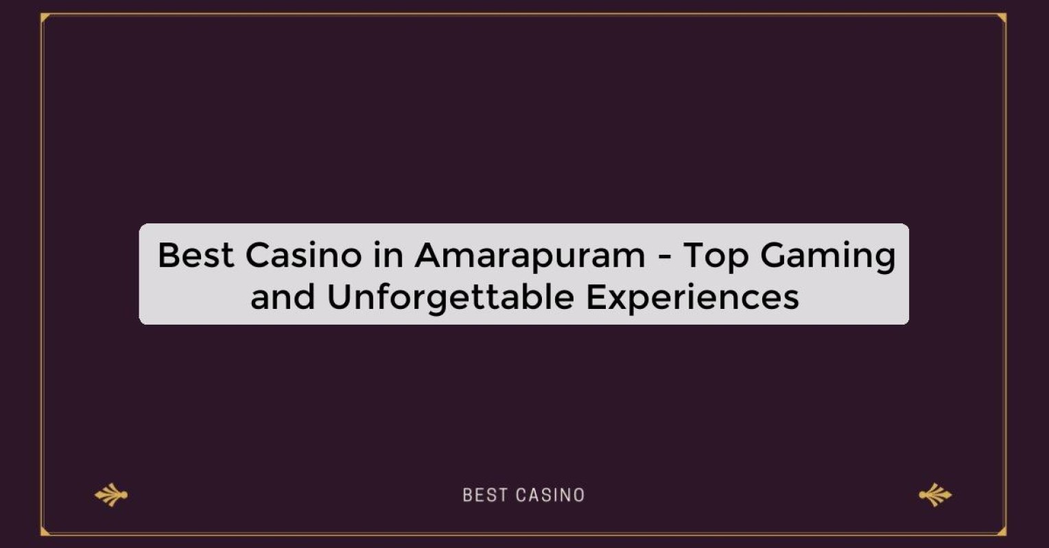 Best Casino in Amarapuram - Top Gaming Destination in the City