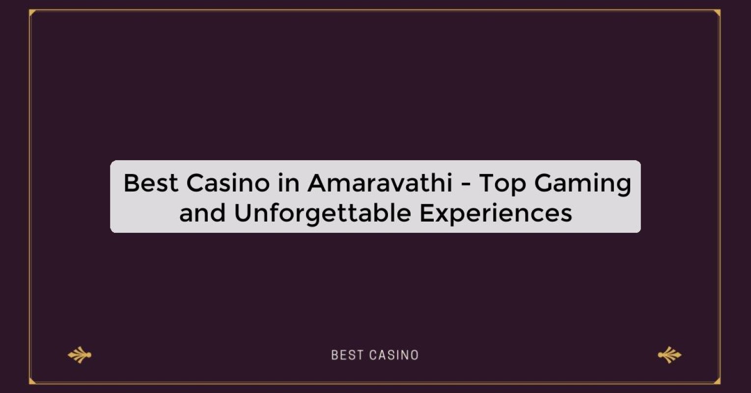 Best Casino in Amaravathi - Top Gaming Destination in the City