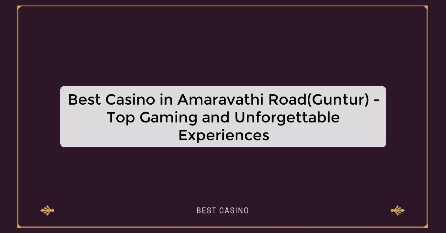 Best Casino in Amaravathi Road(Guntur) - Top Gaming Destination in the City