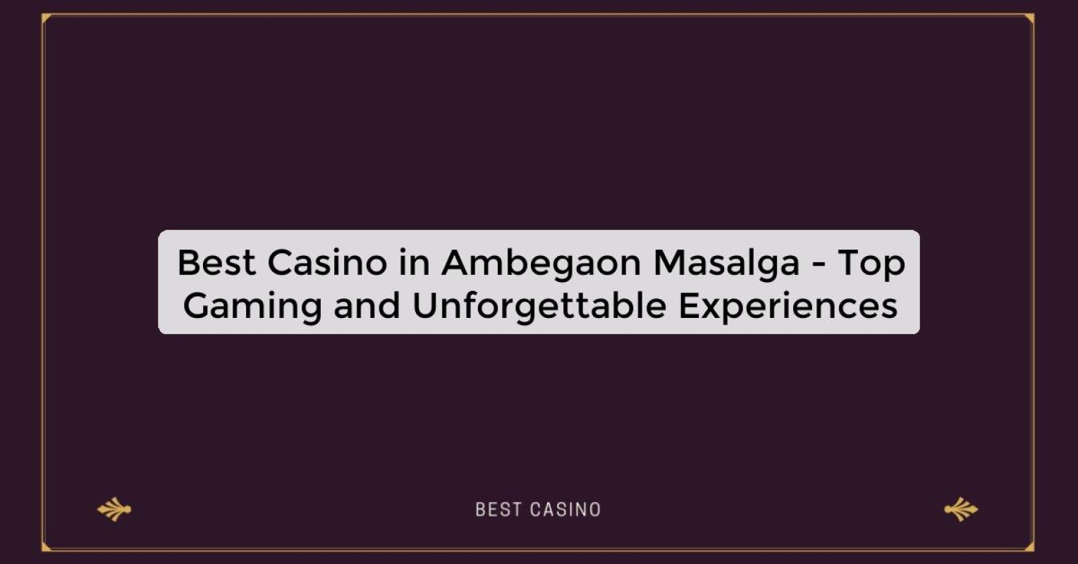 Best Casino in Ambegaon Masalga - Top Gaming Destination in the City