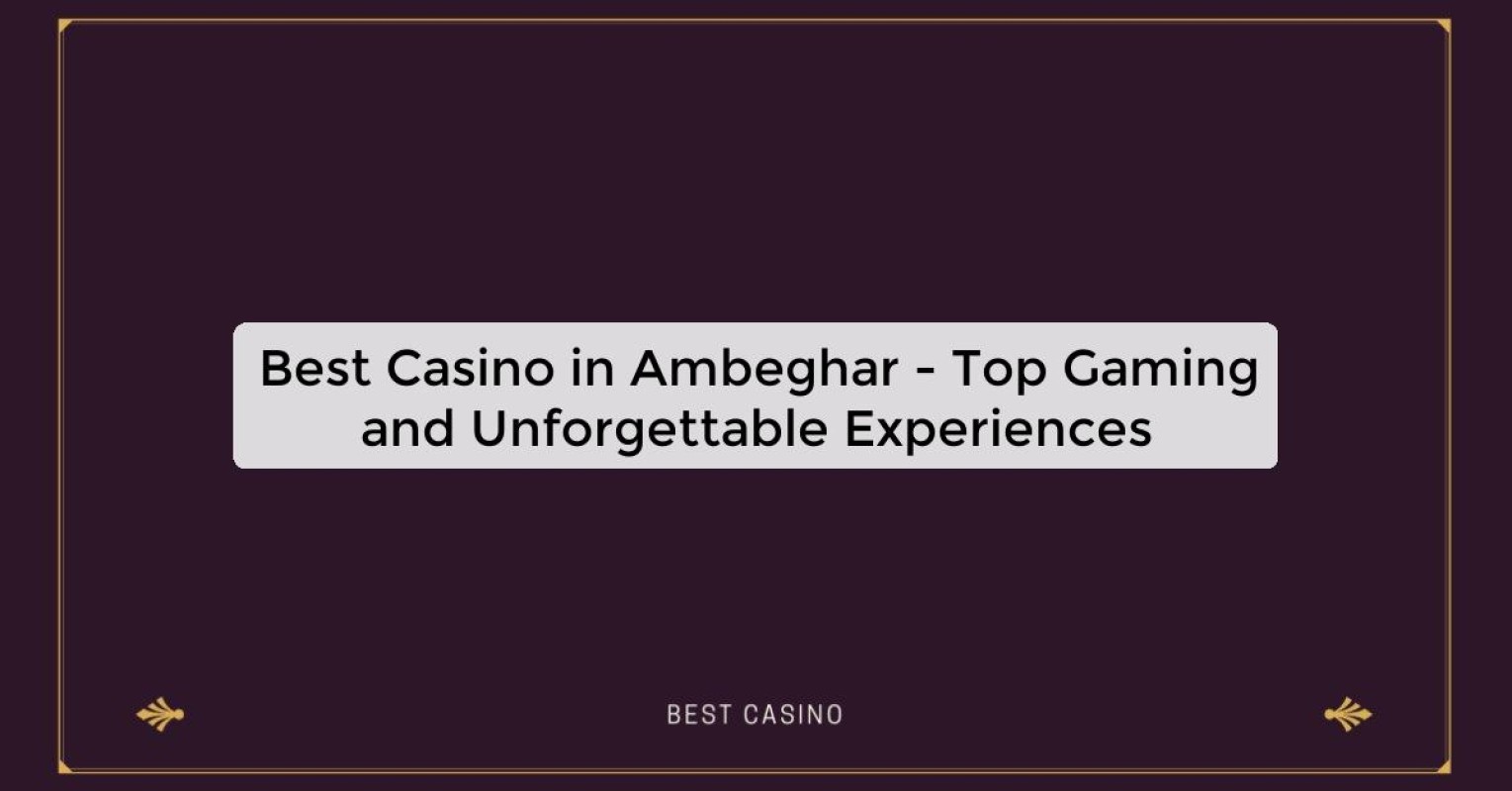 Best Casino in Ambeghar - Top Gaming Destination in the City