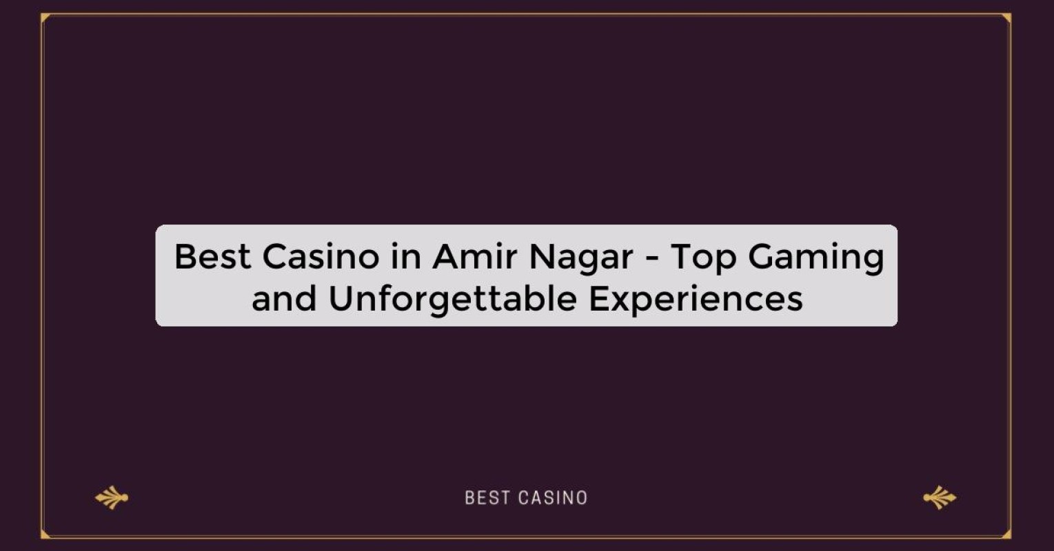 Best Casino in Amir Nagar - Top Gaming Destination in the City