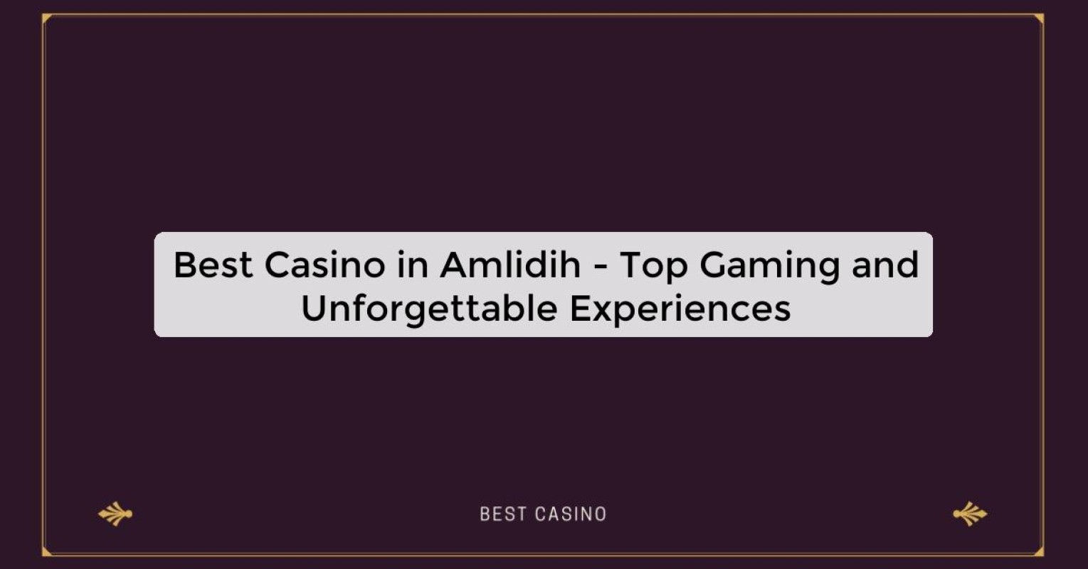 Best Casino in Amlidih - Top Gaming Destination in the City