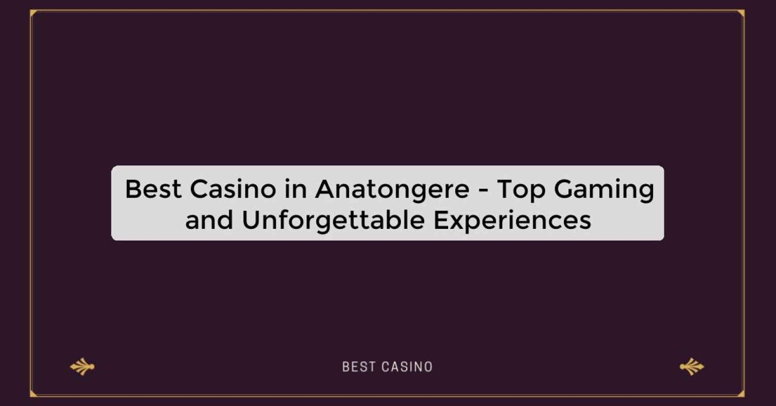 Best Casino in Anatongere - Top Gaming Destination in the City