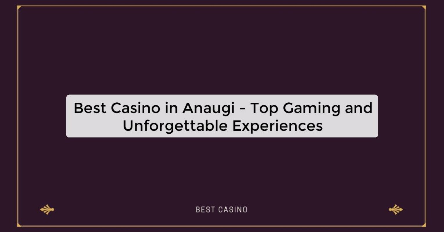 Best Casino in Anaugi - Top Gaming Destination in the City