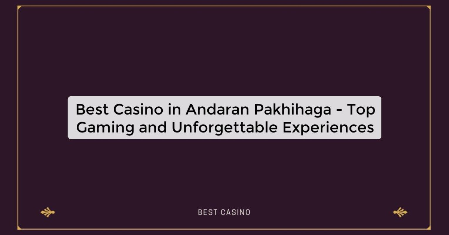 Best Casino in Andaran Pakhihaga - Top Gaming Destination in the City