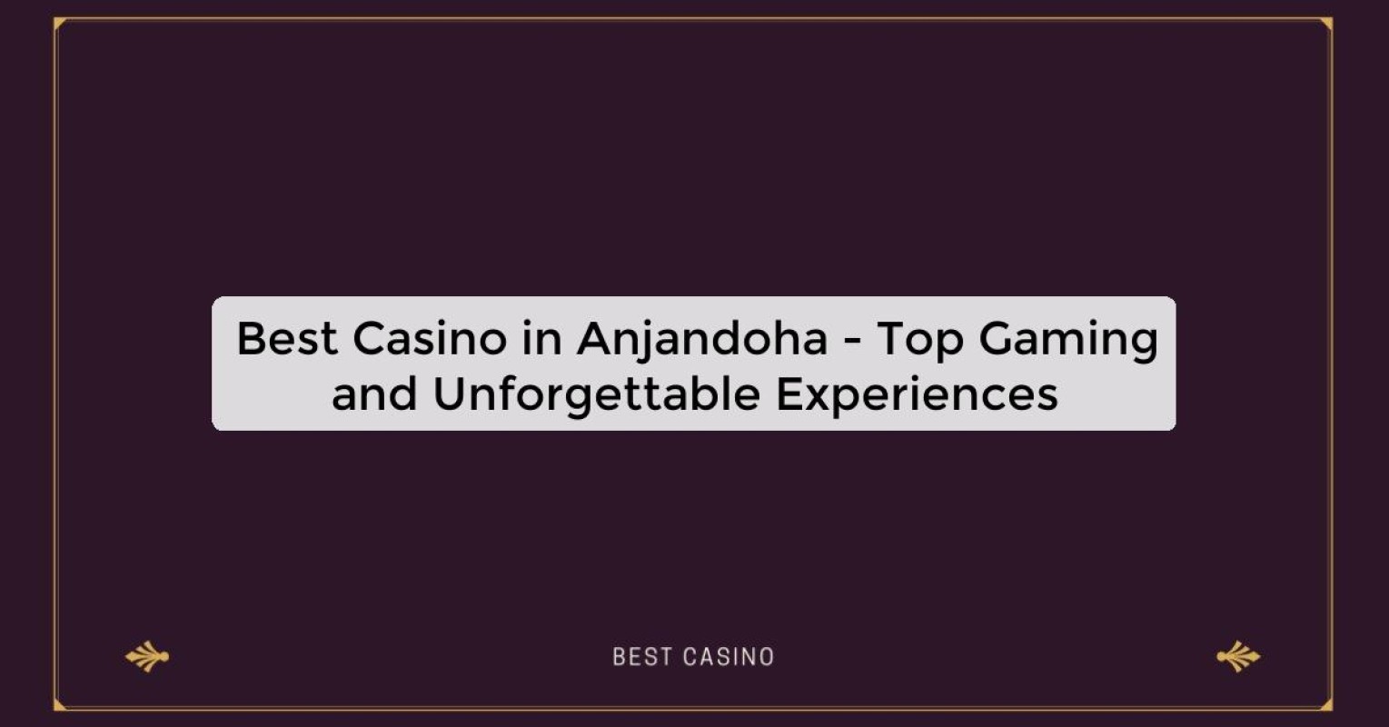 Best Casino in Anjandoha - Top Gaming Destination in the City