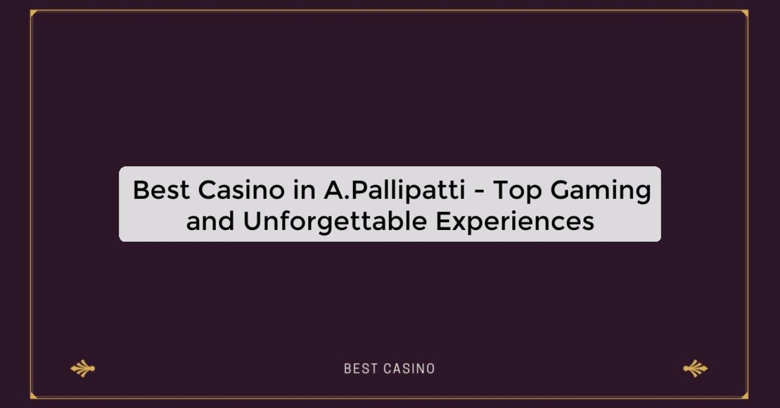 Best Casino in A.Pallipatti - Top Gaming Destination in the City