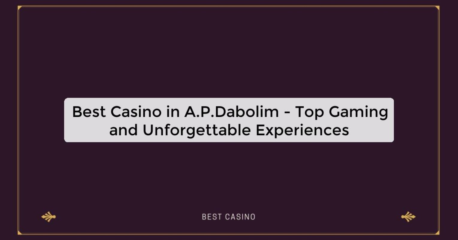 Best Casino in A.P.Dabolim - Top Gaming and Unforgettable Experiences