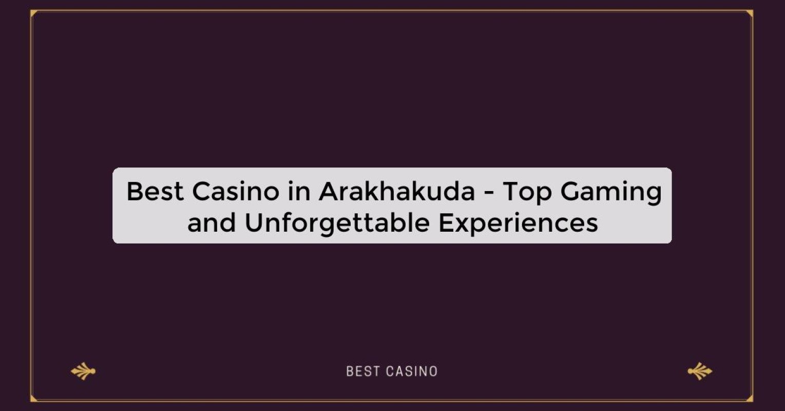 Best Casino in Arakhakuda - Top Gaming Destination in the City