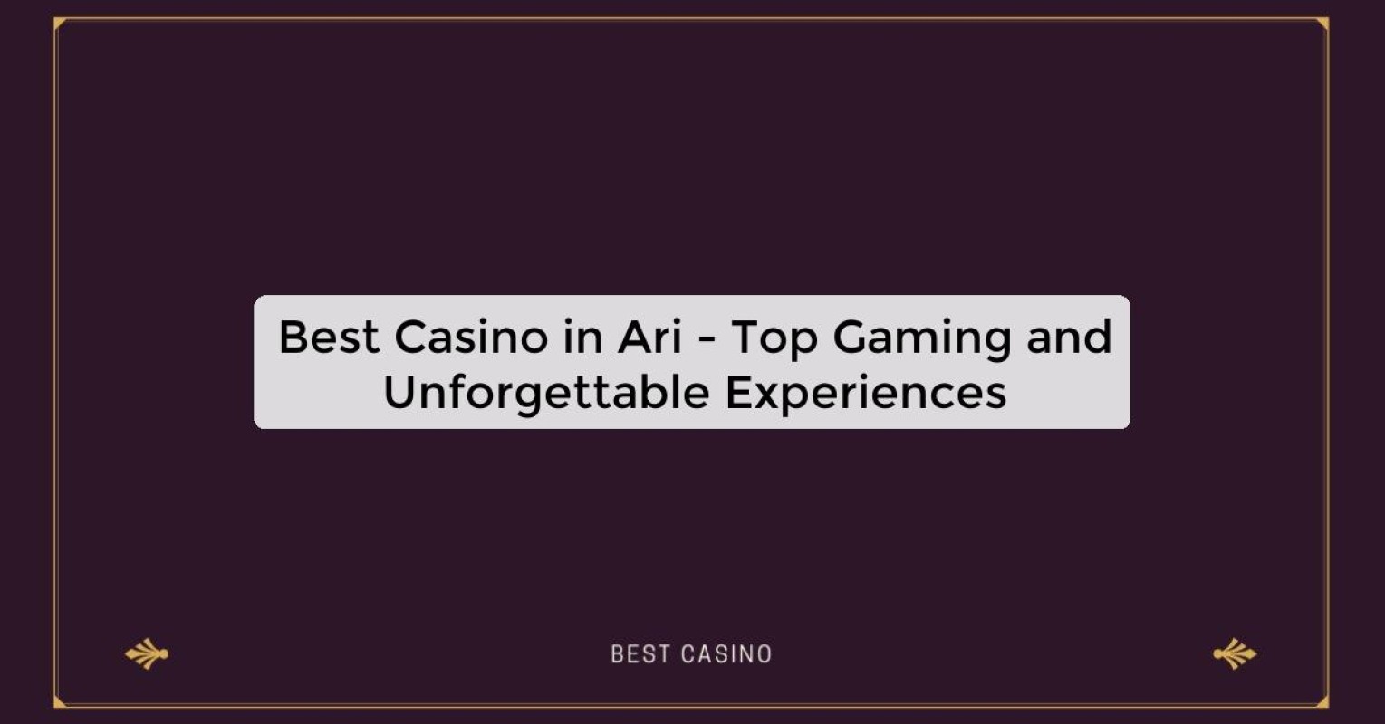 Best Casino in Ari - Top Gaming Destination in the City