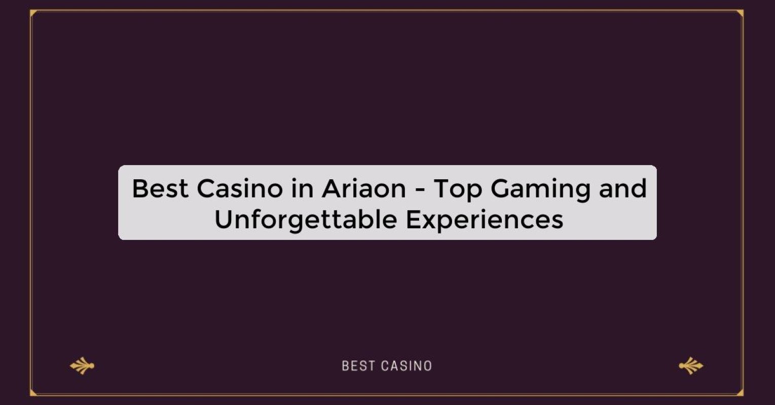 Best Casino in Ariaon - Top Gaming Destination in the City