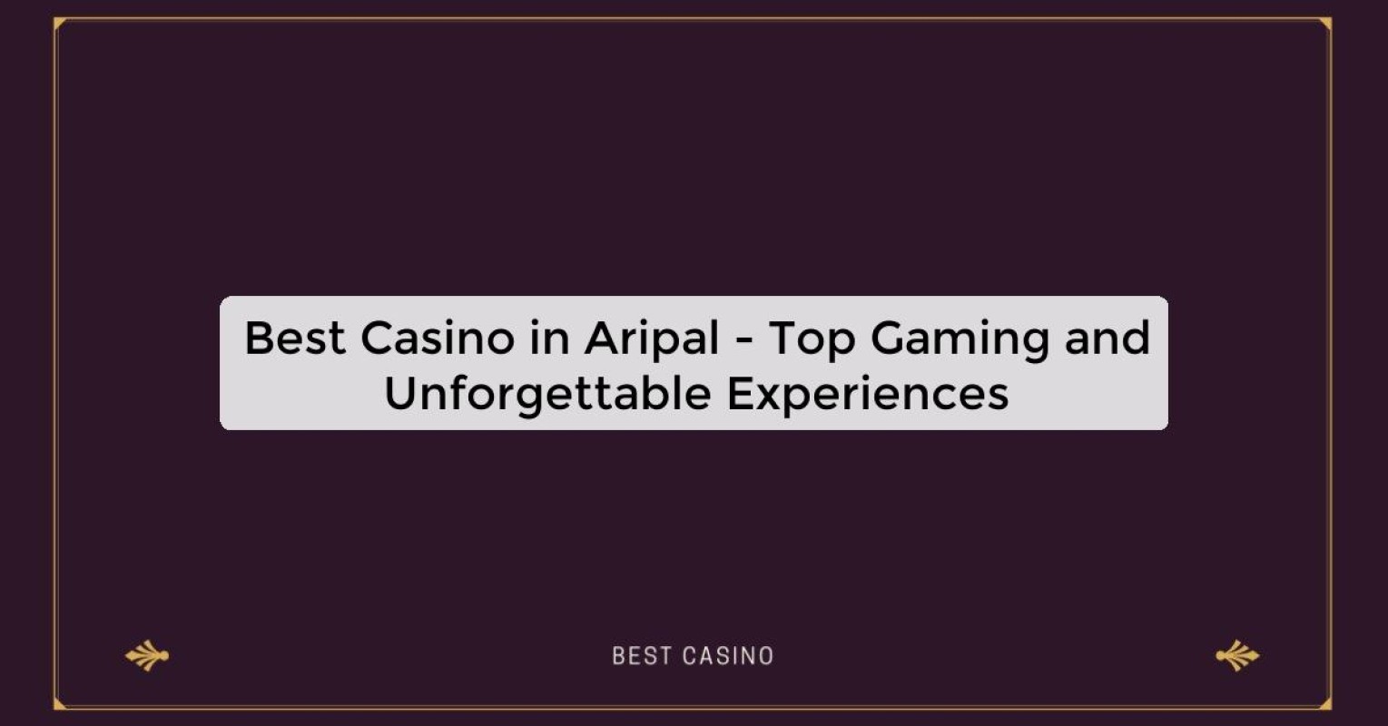 Best Casino in Aripal - Top Gaming Destination in the City