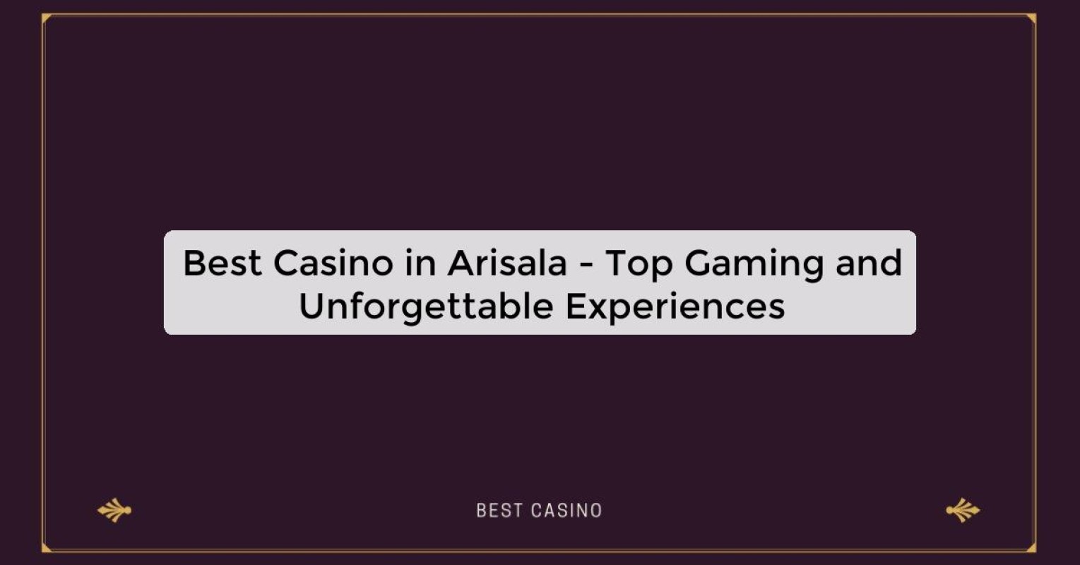 Best Casino in Arisala - Top Gaming Destination in the City