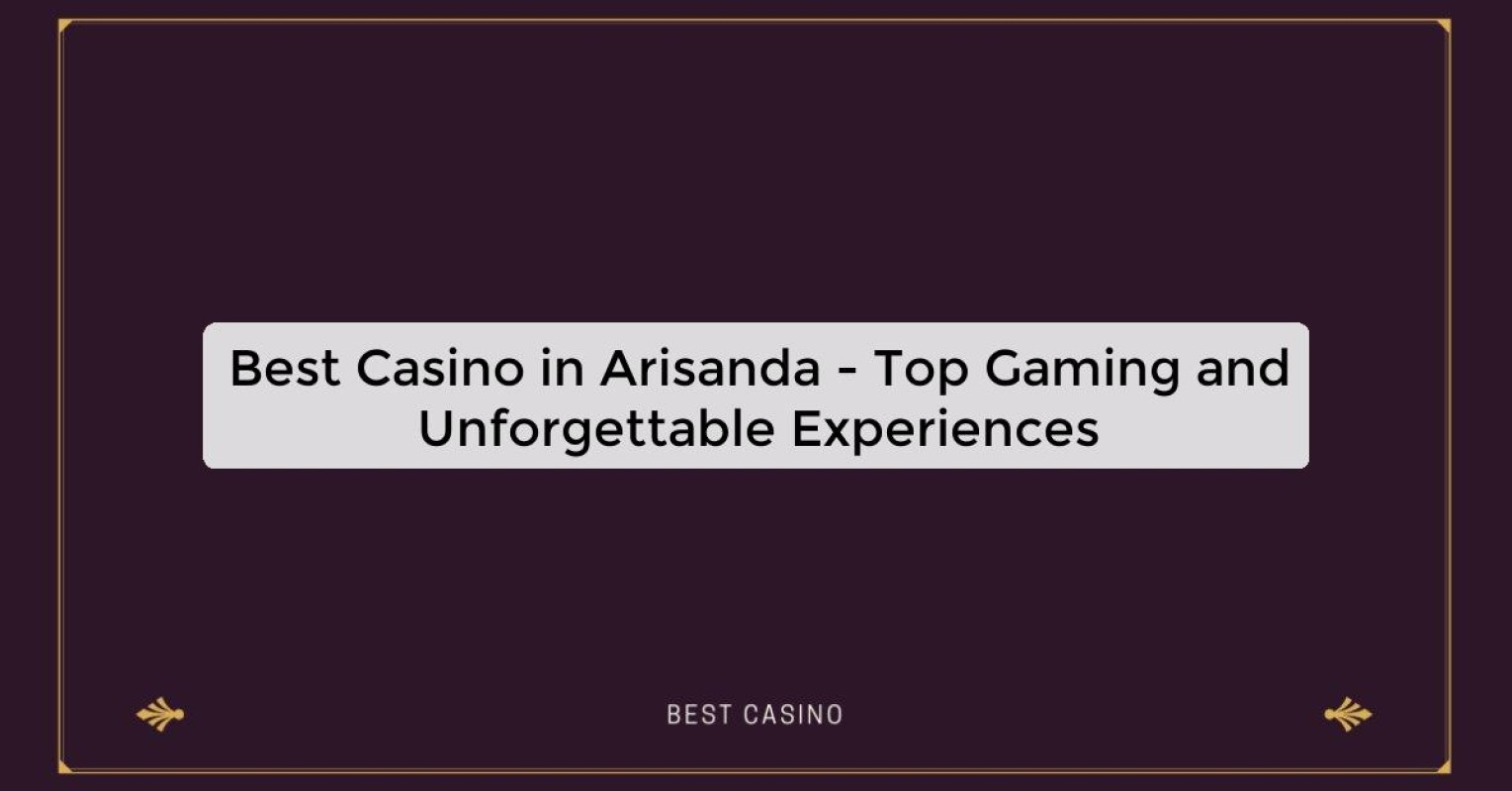 Best Casino in Arisanda - Top Gaming Destination in the City