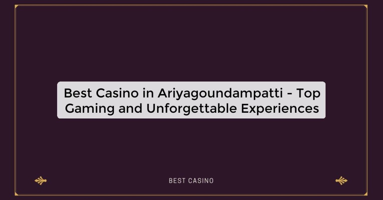 Best Casino in Ariyagoundampatti - Top Gaming Destination in the City