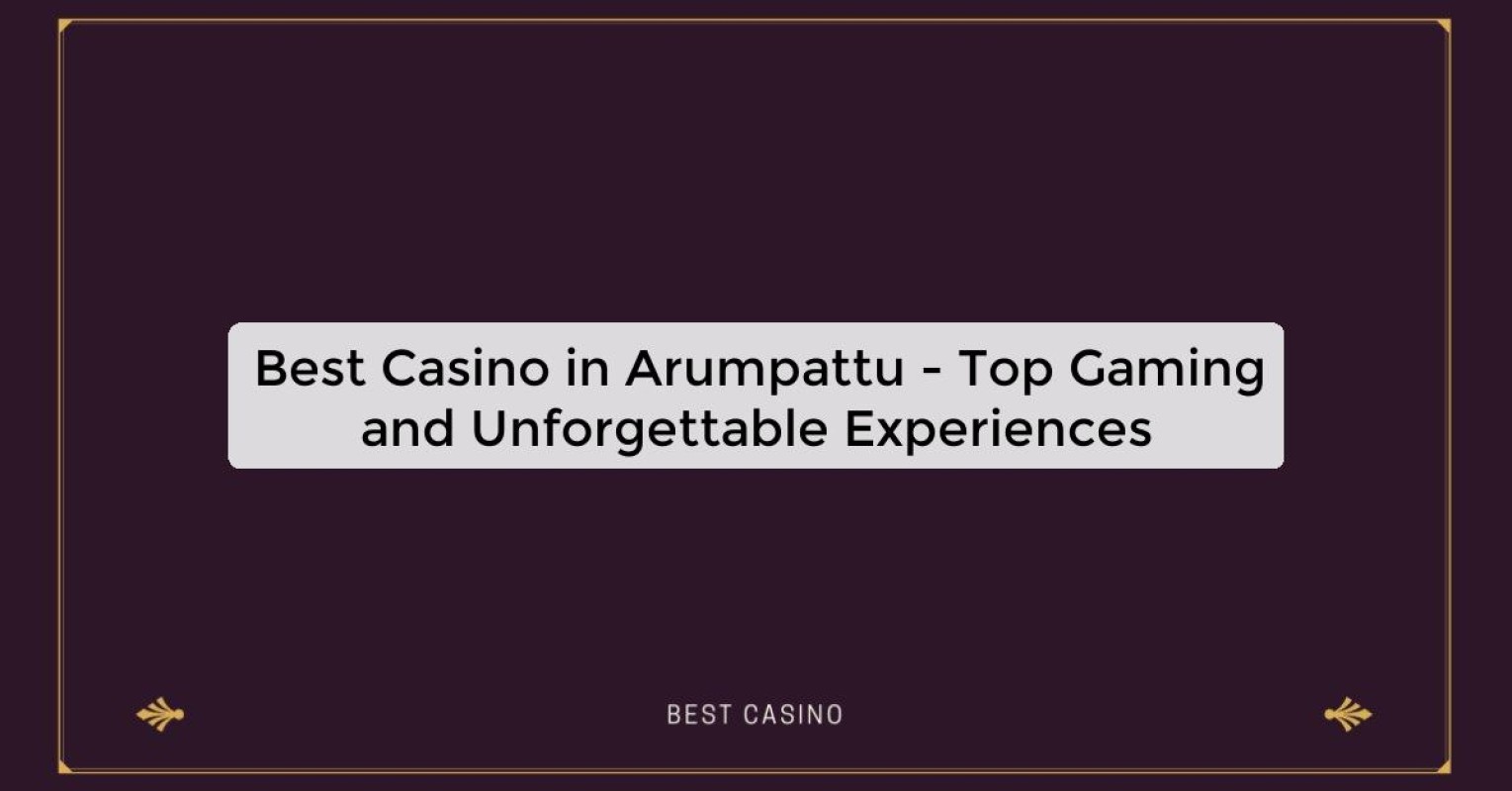 Best Casino in Arumpattu - Top Gaming Destination in the City