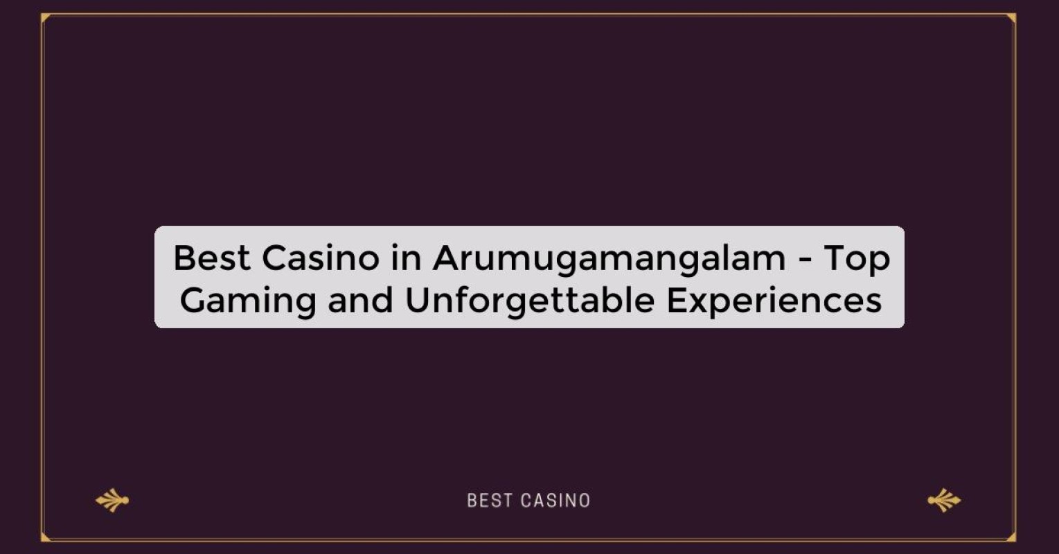 Best Casino in Arumugamangalam - Top Gaming Destination in the City