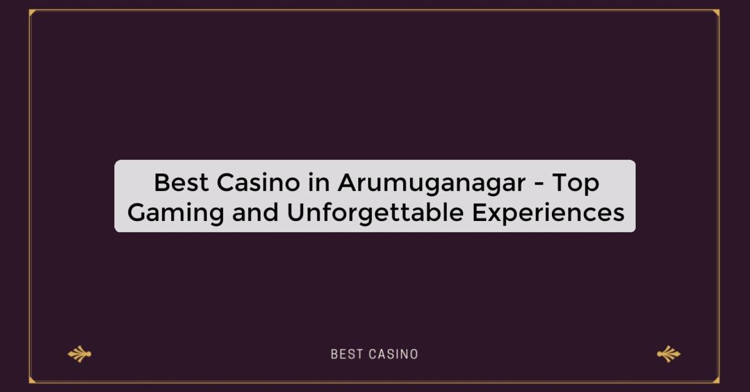 Best Casino in Arumuganagar - Top Gaming Destination in the City