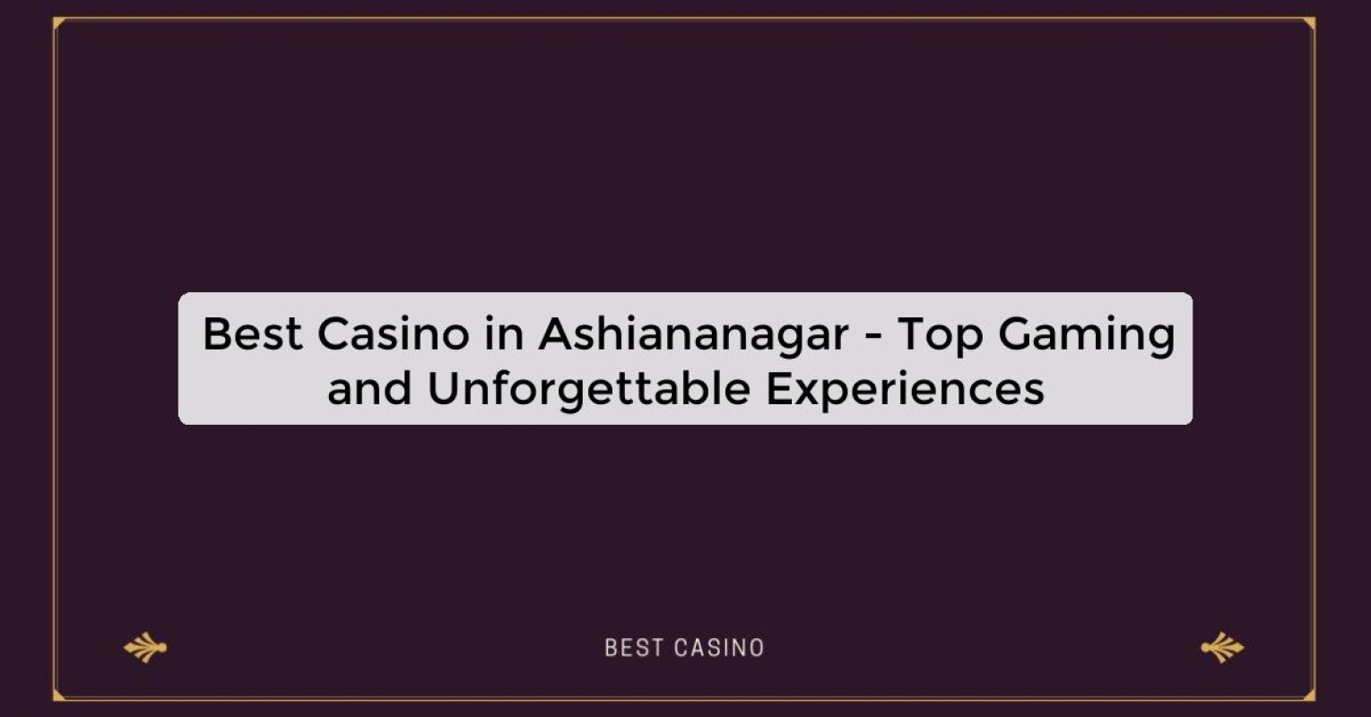 Best Casino in Ashiananagar - Top Gaming Destination in the City