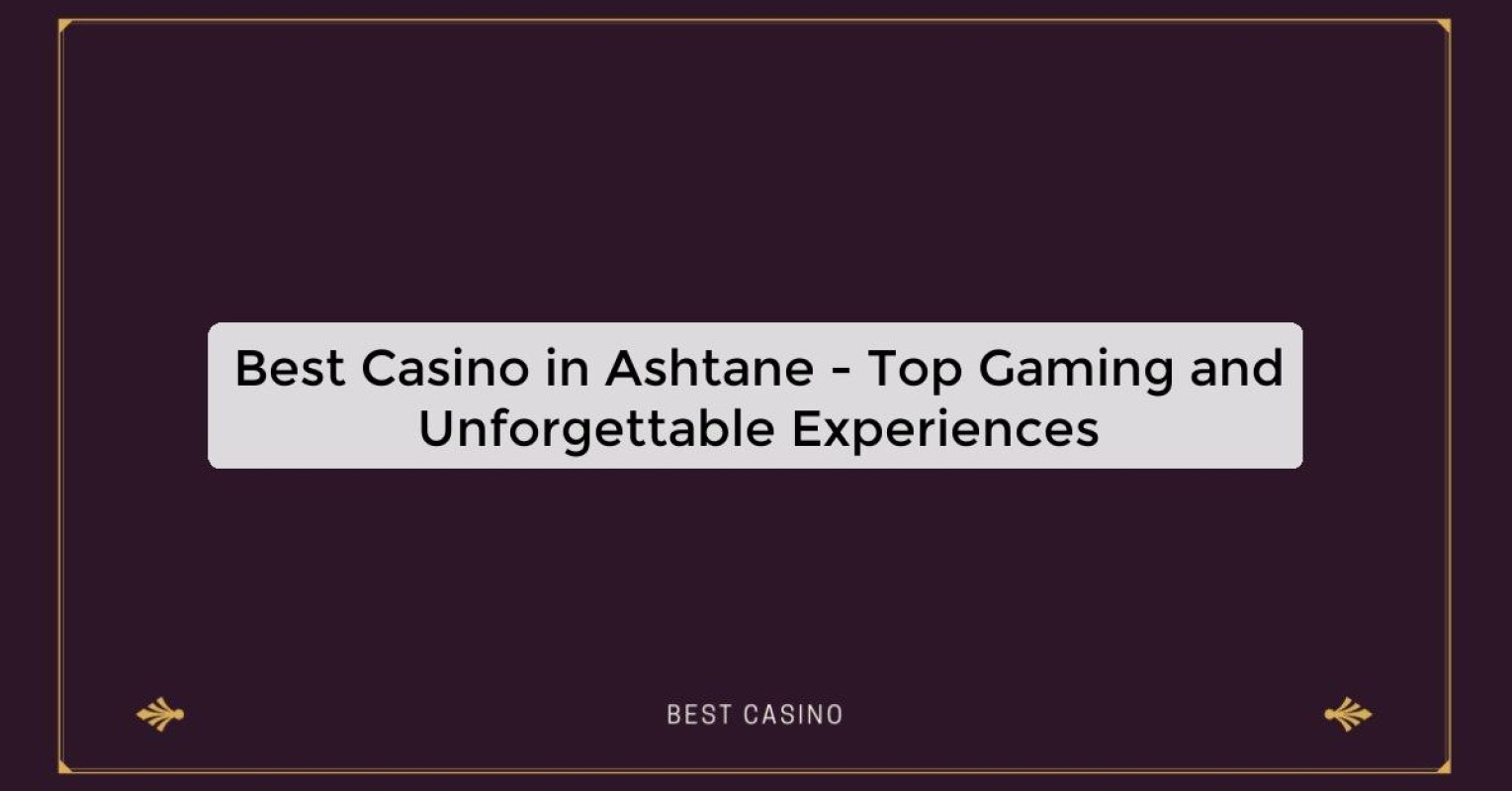 Best Casino in Ashtane - Top Gaming Destination in the City