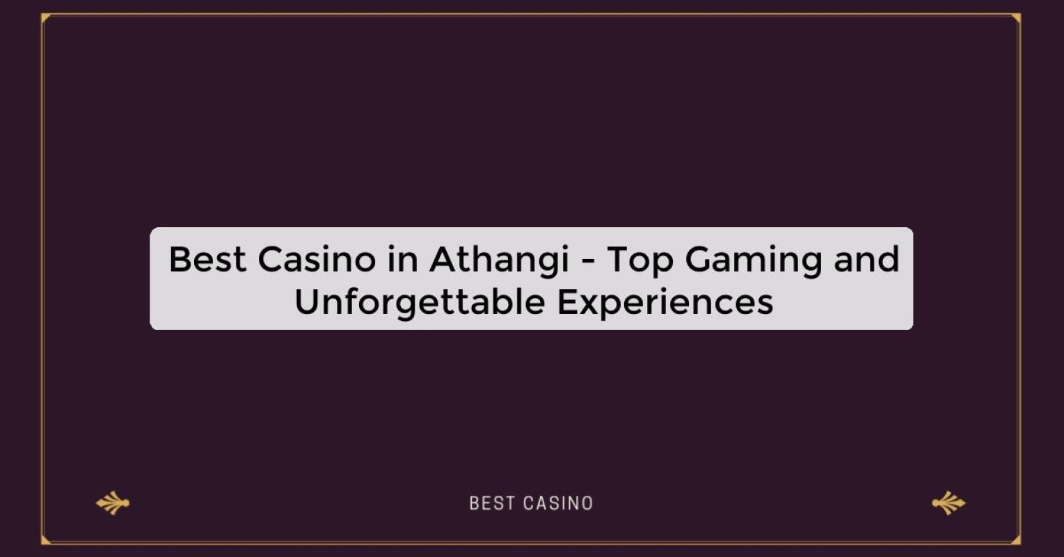 Best Casino in Athangi - Top Gaming Destination in the City