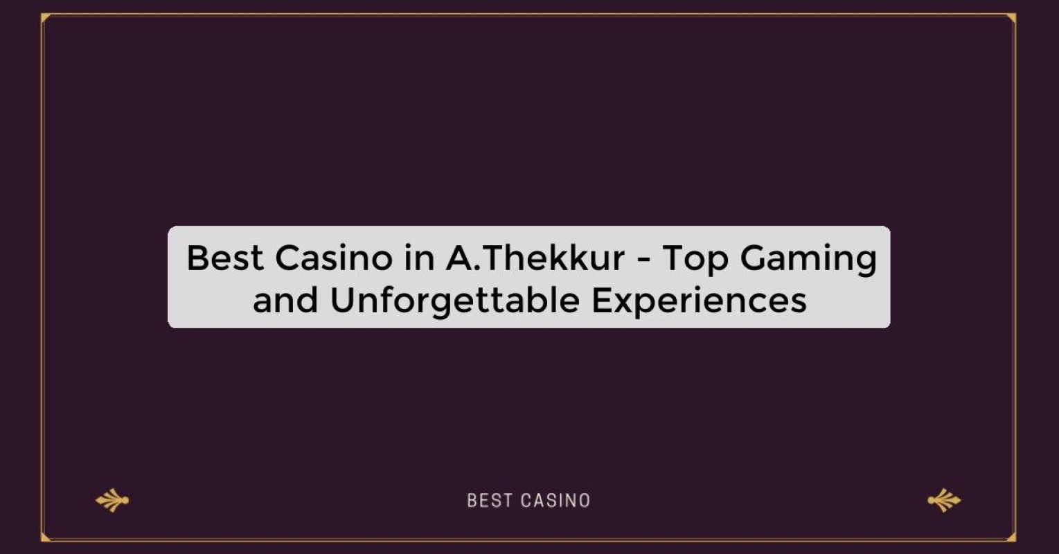 Best Casino in A.Thekkur - Top Gaming and Unforgettable Experiences