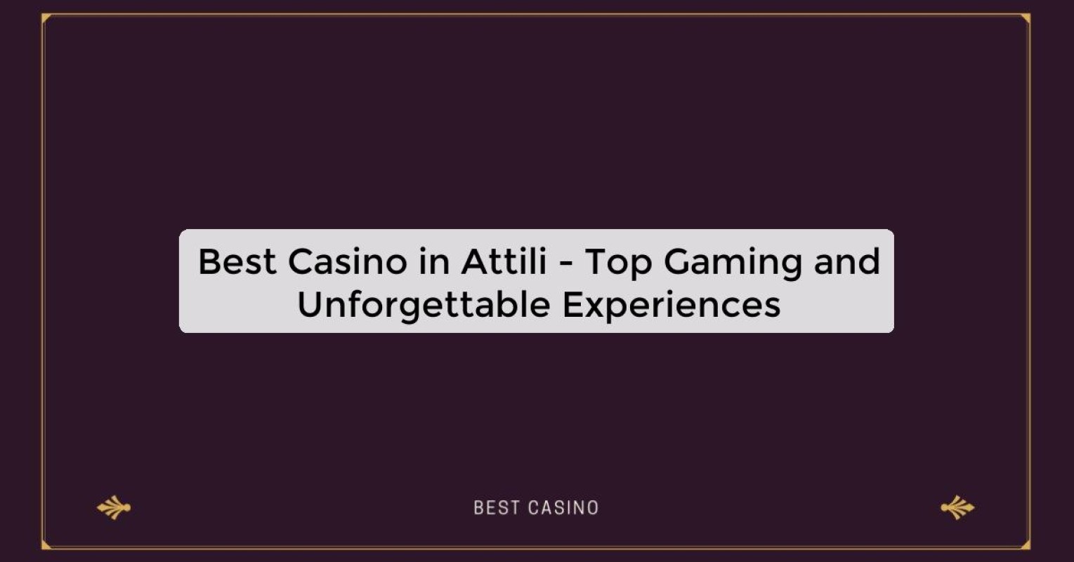 Best Casino in Attili - Top Gaming Destination in the City