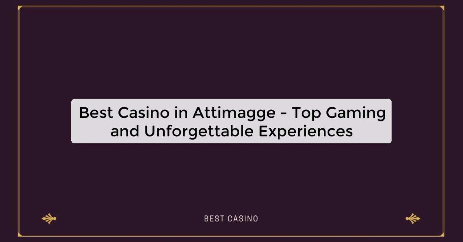 Best Casino in Attimagge - Top Gaming Destination in the City