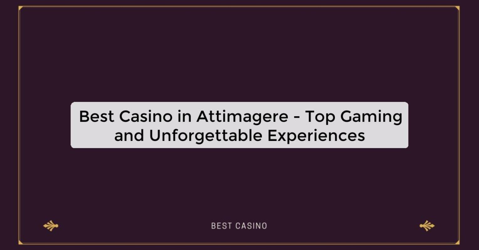 Best Casino in Attimagere - Top Gaming Destination in the City