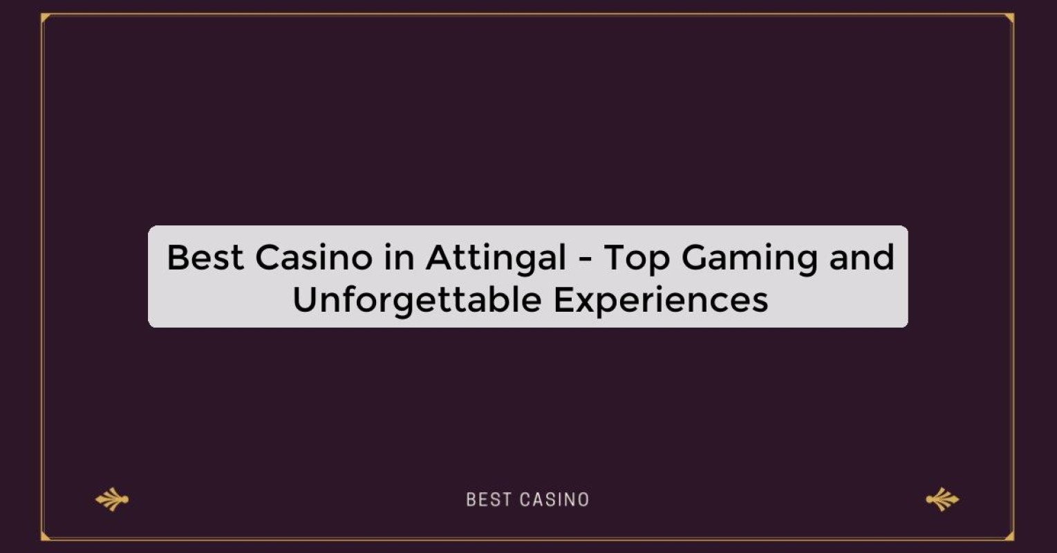 Best Casino in Attingal - Top Gaming Destination in the City