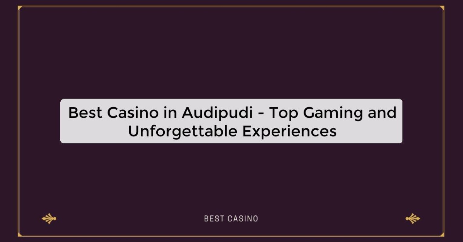 Best Casino in Audipudi - Top Gaming Destination in the City