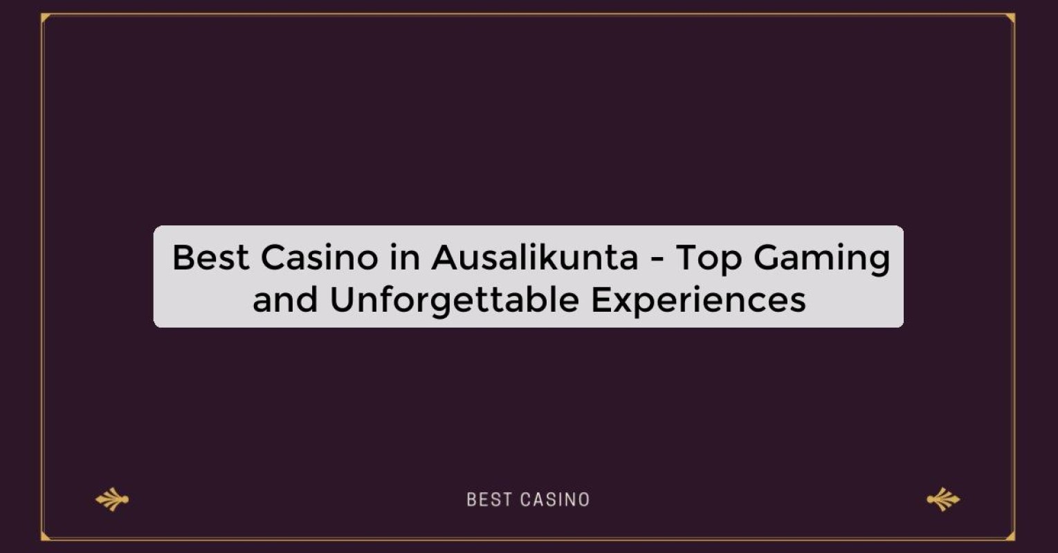 Best Casino in Ausalikunta - Top Gaming Destination in the City