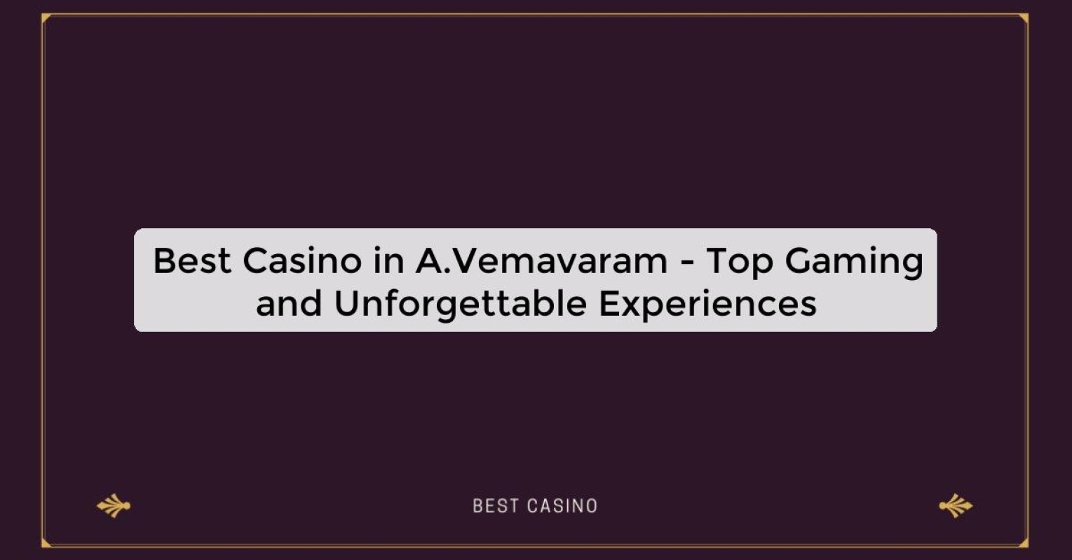 Best Casino in A.Vemavaram - Top Gaming Destination in the City