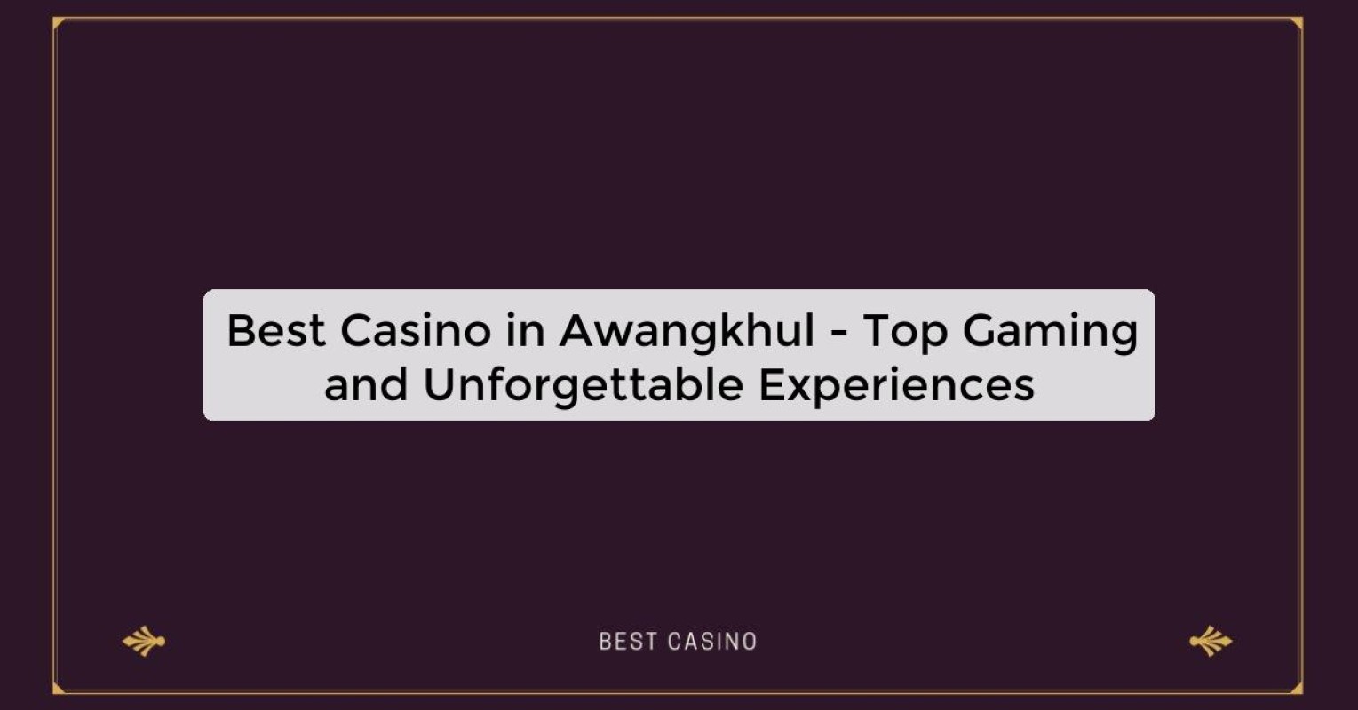 Best Casino in Awangkhul - Top Gaming Destination in the City