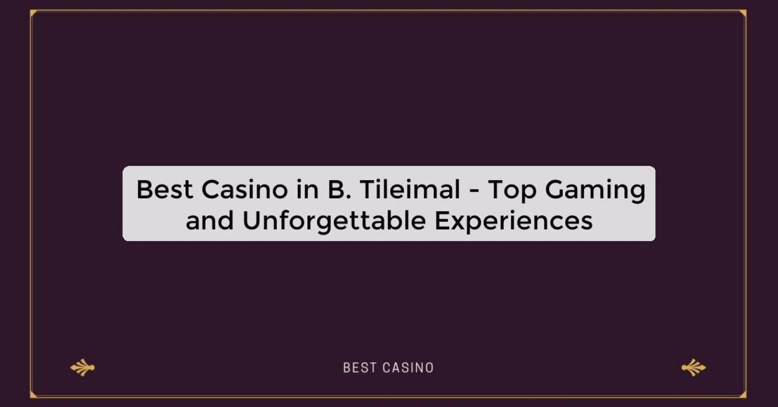 Best Casino in B. Tileimal - Top Gaming Destination in the City