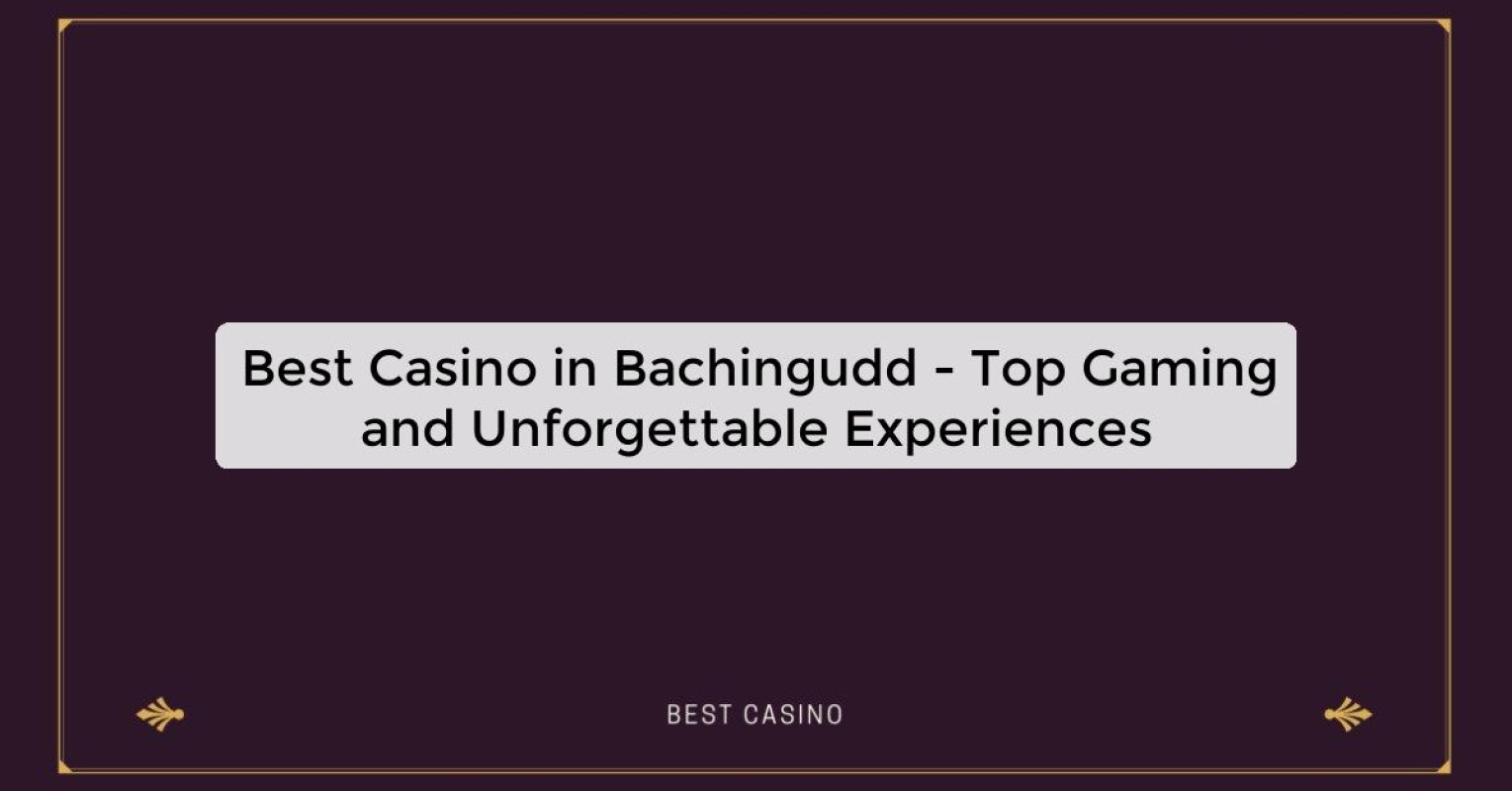 Best Casino in Bachingudd - Top Gaming Destination in the City