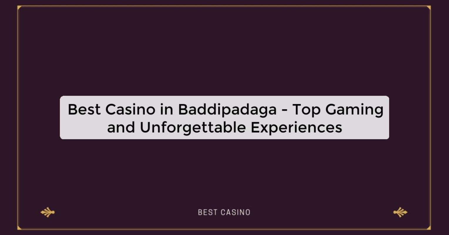 Best Casino in Baddipadaga - Top Gaming Destination in the City