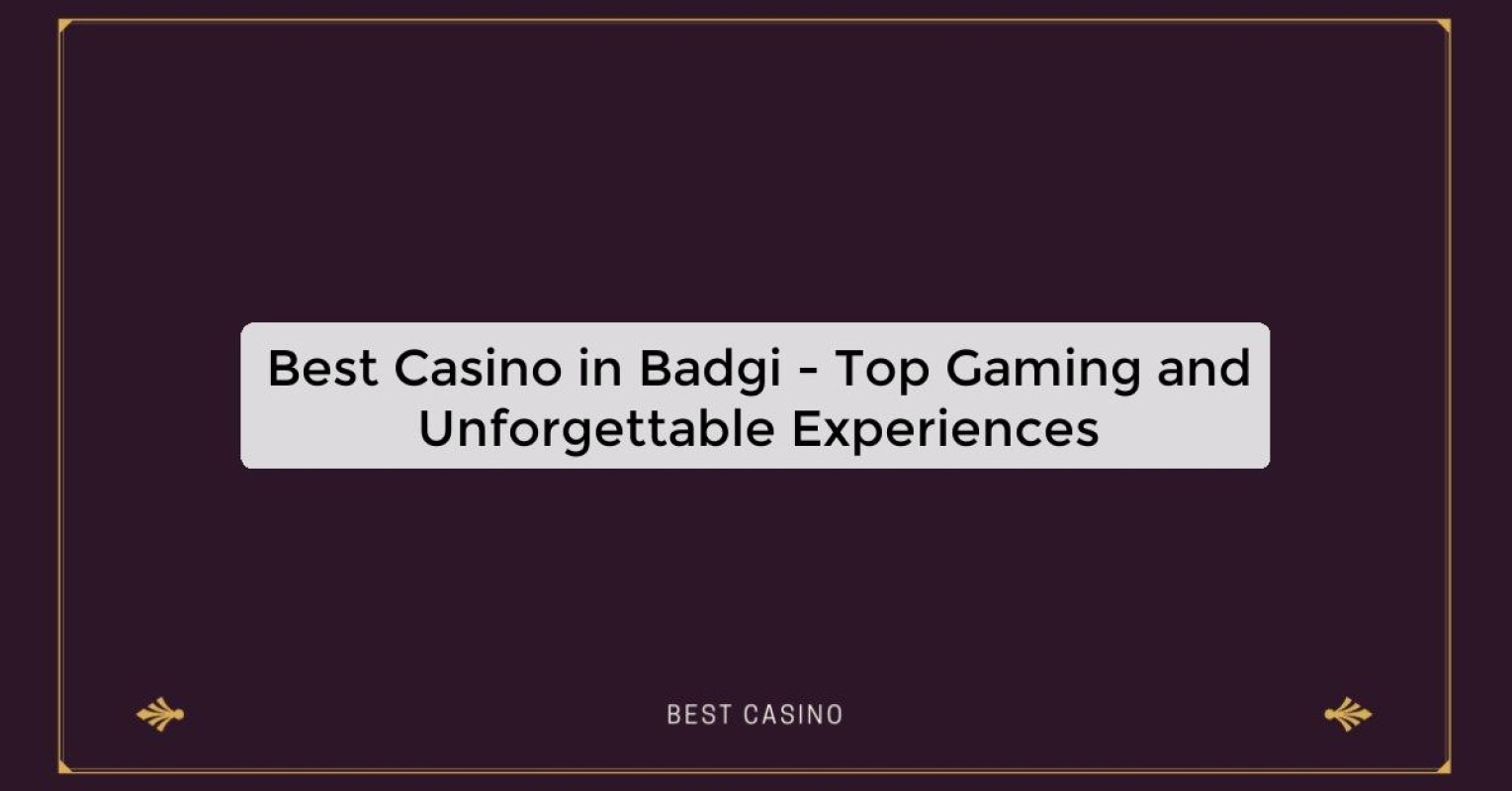 Best Casino in Badgi - Top Gaming Destination in the City